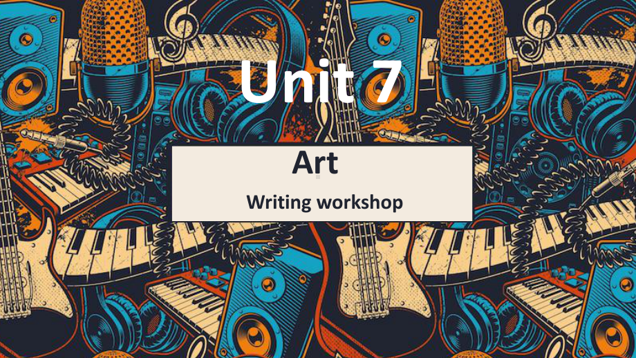 Unit 7 Art Writing workshopppt课件-2021-2022学年高一英语北师大版（2019）必修3 .pptx_第1页