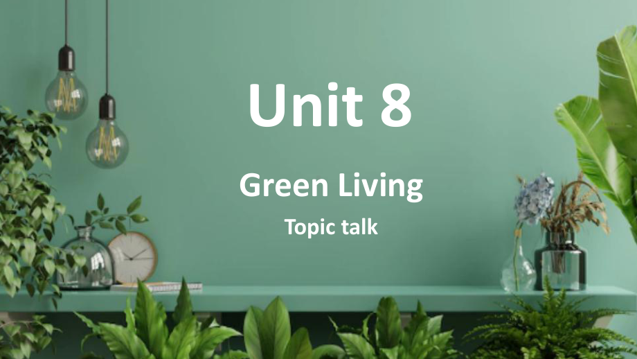 Unit 8 Green living Topic talkppt课件-（2022）新北师大版高中英语高一必修第三册 .pptx_第1页