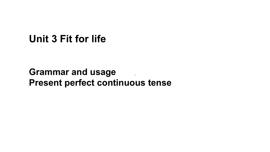 Unit 3 Fit for life Grammar and usageppt课件-（2020）新牛津译林版高中英语高二选择性必修第二册(1).ppt_第1页