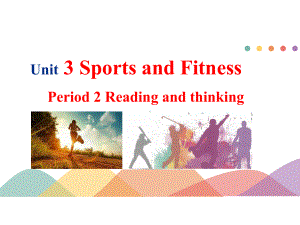 Unit3 Sports and fitness Period 2 Reading and thinkingppt课件-（2019）新人教版高中英语必修第一册.pptx