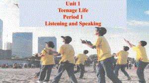 Unit 1 Teenage Life Listening and Speakingppt课件-（2019）新人教版高中英语必修第一册.pptx