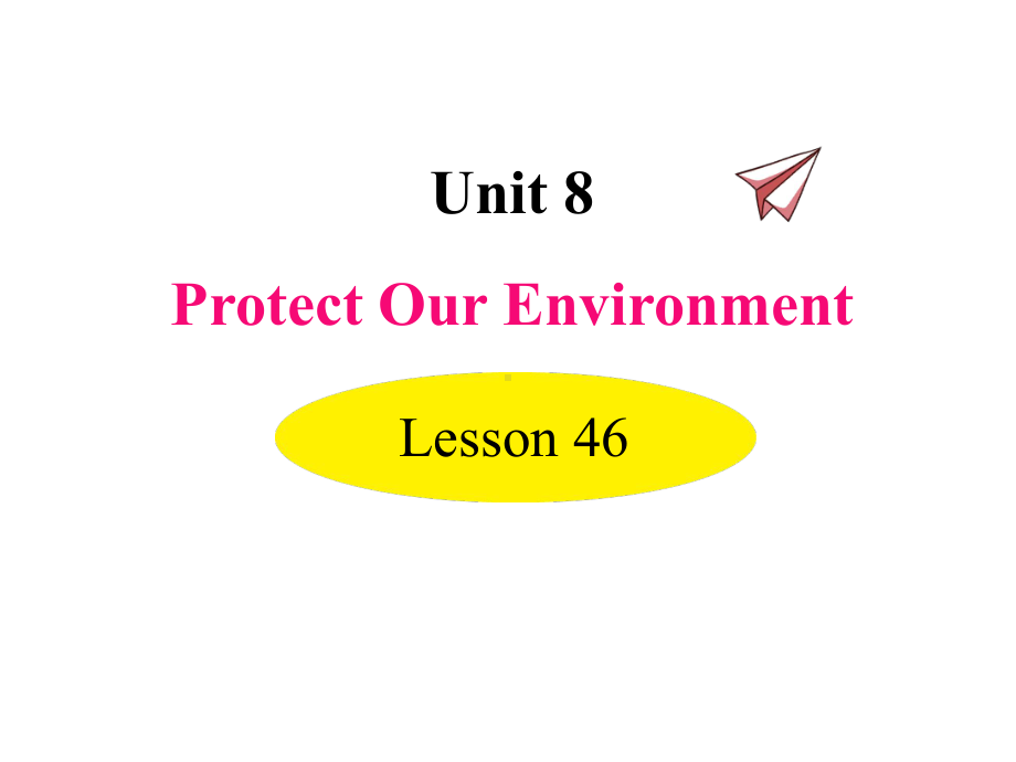 冀教版八年级英语下册课件Lesson-46-Protect-Our-Environment.ppt--（课件中不含音视频）_第1页