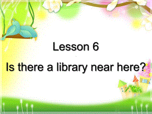 六年级下册英语课件-lesson6-Is-there-a-library-near-here∣科普版(三起).ppt--（课件中不含音视频）