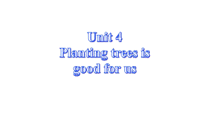 六年级英语下册课件-Unit-4-Planting-trees-is-good-for-us-湘少版.pptx--（课件中不含音视频）