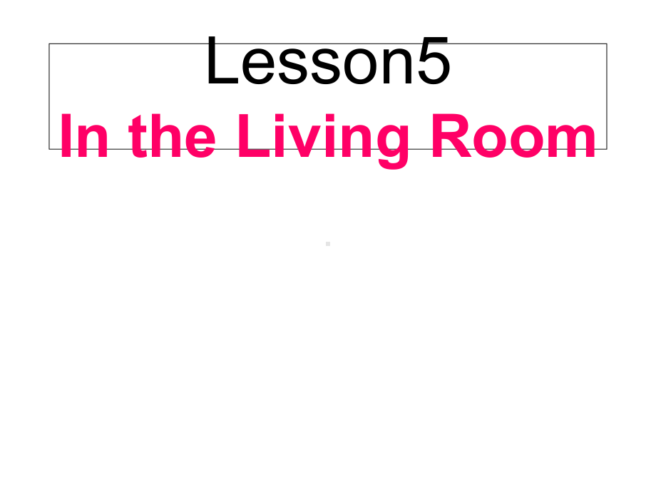 六年级英语上册-Lesson-5-In-the-Living-Room课件3-冀.ppt--（课件中不含音视频）_第1页