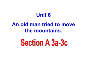 初中英语-Unit6-An-old-man-tried-to-move-the-mountains-Section-A-(3a教学课件设计.ppt--（课件中不含音视频）