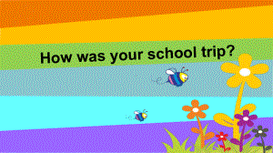 人教版七年级英语下册Unit-11-How-was-your-school-trip-全单元课件.ppt--（课件中不含音视频）