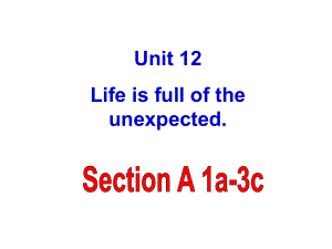 人教版九年级下册英语Unit-12-Life-is-full-of-the-unexpectedSection-A-公开课优秀课件.ppt（无音视频素材）