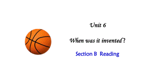 人教新目标九年级全一册英语：Unit-6-When-was-it-invented？-Section-B-Reading-课件(共20张).pptx--（课件中不含音视频）