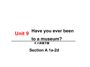 人教版英语八年级下册-Unit-9-Have-you-ever-been-to-a-museum课件.ppt-(课件无音视频)