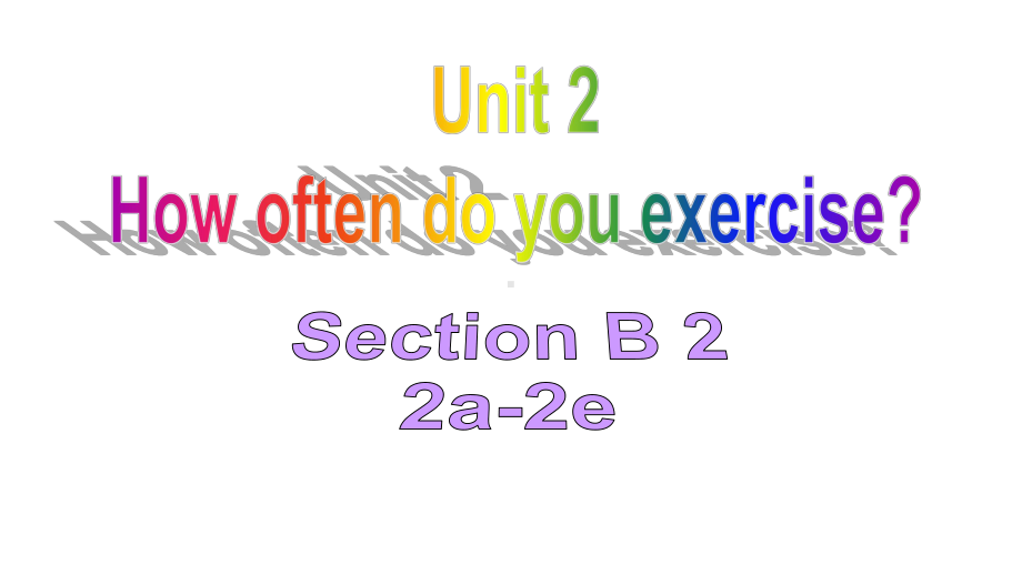 八年级英语上册Unit2SectionB2a-2e教学课件新版人教新目标版-27358.ppt--（课件中不含音视频）_第1页