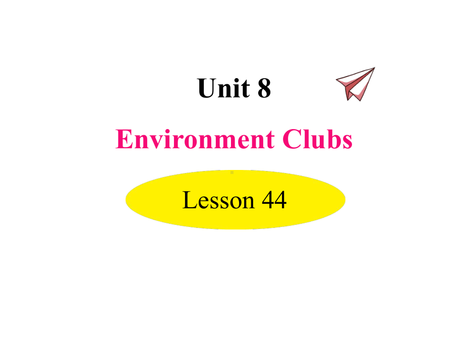 冀教版八年级英语下册课件Lesson-44-Environment-Clubs.ppt--（课件中不含音视频）_第1页