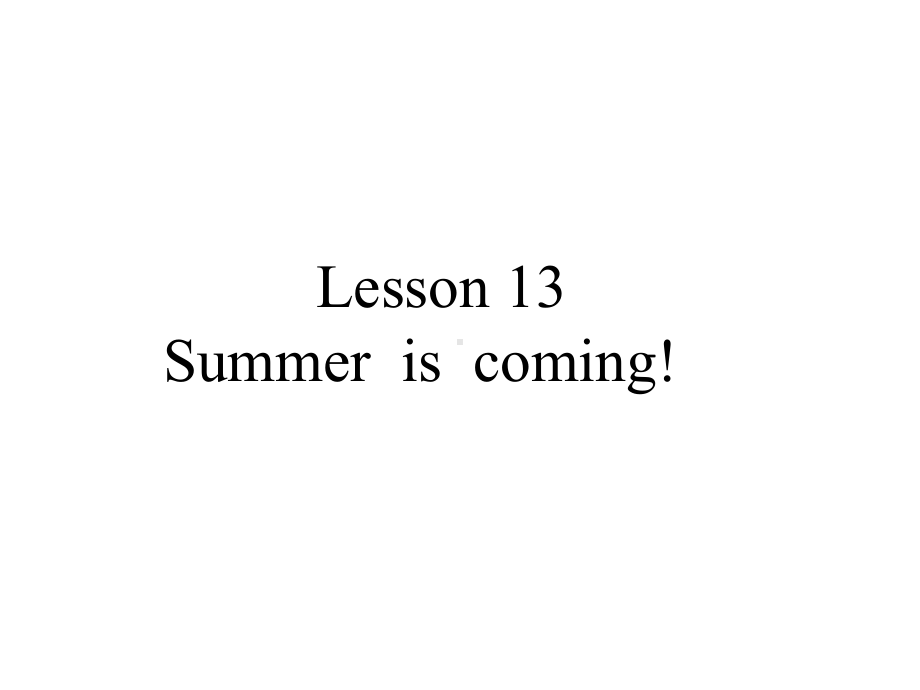 冀教版六年级英语下册Lesson-13-Summer-is-coming课件.pptx--（课件中不含音视频）_第1页