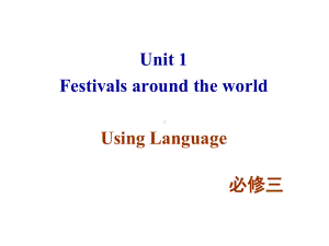 人教新课标英语必修三-Unit-1-Festivals-around-the-world-Using-Language-课件.ppt--（课件中不含音视频）