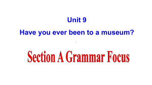 八年级英语下册Unit9-Have-you-ever-been-to-a-museum全单元课件(人教版).ppt--（课件中不含音视频）