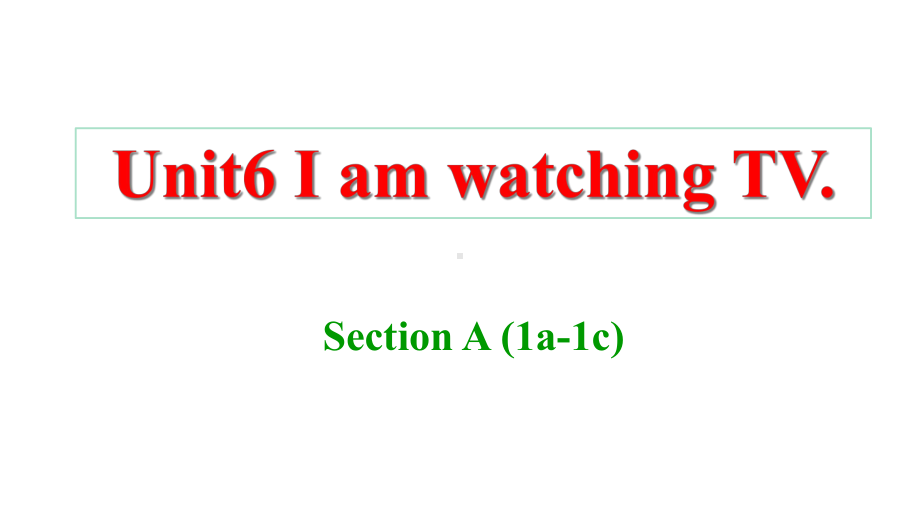 人教七年级下册Unit6-I-am-watching-TVSection-A-(1a-1c)一等奖优秀课件.ppt--（课件中不含音视频）_第1页