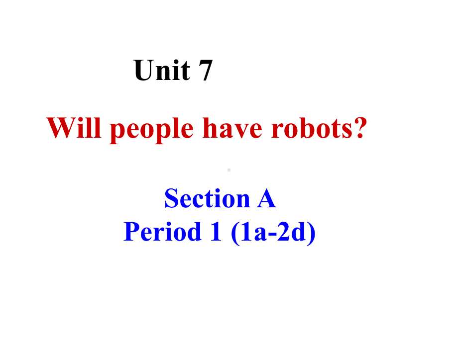 人教版英语八年级上册Unit7-Will-people-have-robots-SectionA-1公开课课件.ppt（无音视频素材）_第1页