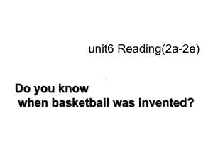 人教英语八上英语unit6-reading-课件Section+B+Reading+when+was+basketball+invented.ppt--（课件中不含音视频）