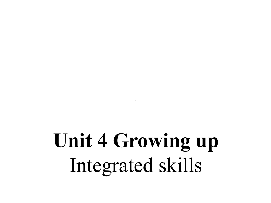 九年级英语上册-Unit-4-Growing-up-Integrated-skills课件.ppt--（课件中不含音视频）_第1页