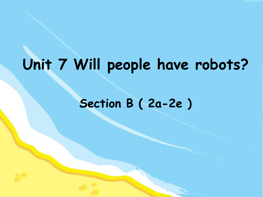 Unit-7-Will-people-have-robotsSectionB-(2a-2e)-公开课一等奖课件.ppt_第1页