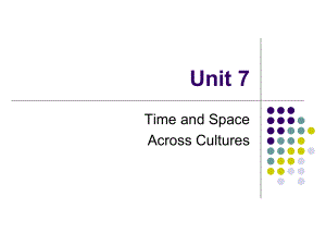 unit7TimeandSpaceAcrossCultures跨文化交际大学教学课件.ppt