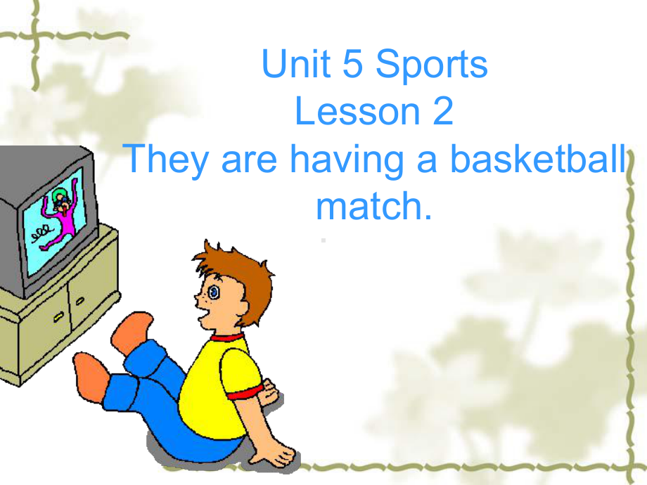 Unit-5-Sports-Lesson-2-They-are-having-a-basketball-match--鲁科版(五四学制)(三起)课件.ppt--（课件中不含音视频）_第1页