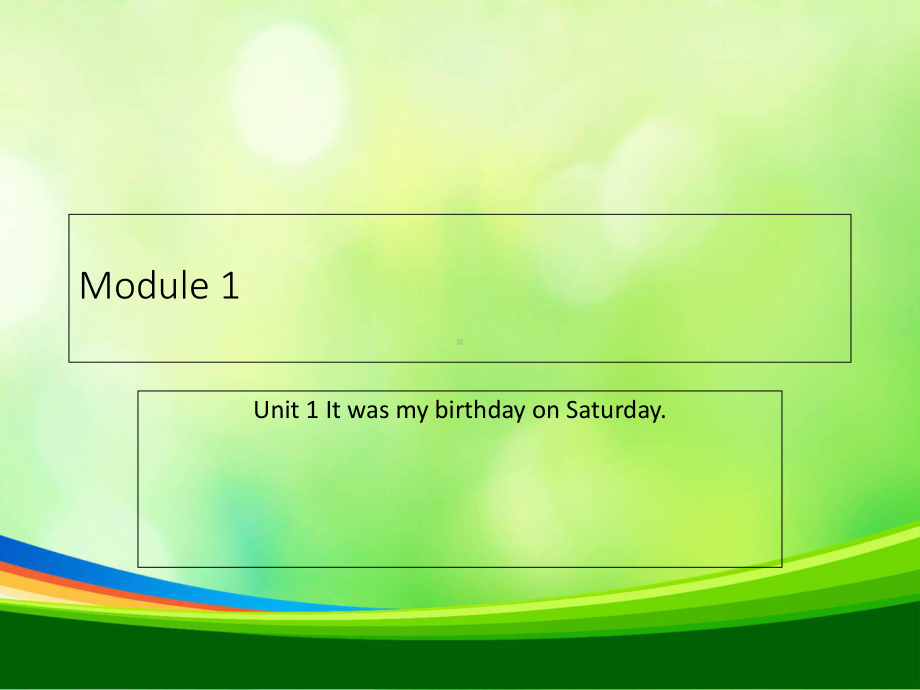 Module-1-Unit-1-It-was-my-birthday-on-Saturday课件1-外研版(一起).ppt--（课件中不含音视频）--（课件中不含音视频）_第1页