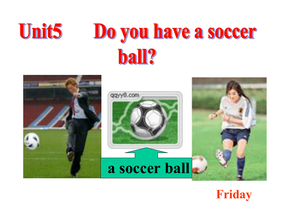 unit5-Do-you-have-a-soccer-ball-Section-A-(安徽省芜湖市)课件.ppt-(课件无音视频)_第1页