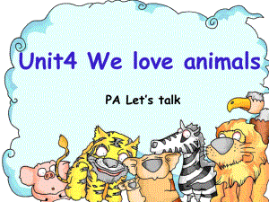 Unit-4-We-love-animals-PA-Let’s-talk-(精美课件-音视频-英文详.ppt--（课件中不含音视频）