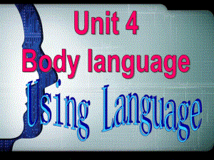 人教版高中英语必修四-unit4Body-Language--Using-Language(45张)课件.ppt-(课件无音视频)