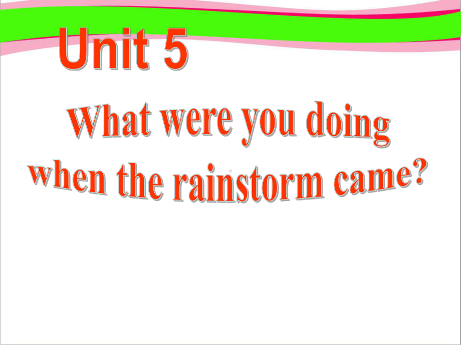 Unit-5-What-were-you-doing-when-the-rainstorm-came-SectionA-大赛获奖课件-省一等奖课件.ppt--（课件中不含音视频）_第1页