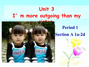 Unit-3-I’m-more-outgoing-than-my-sister全单元课件及素材-2.ppt--（课件中不含音视频）