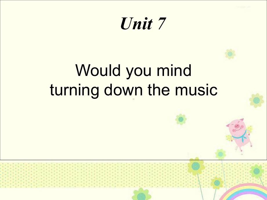 （优质精选）中小学课件Would-you-mind-turning-down-the-music课件.ppt_第1页