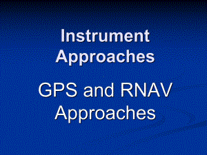 仪表等级飞行员理论培训stage5-213RNAV-GPSAPCH课件.ppt