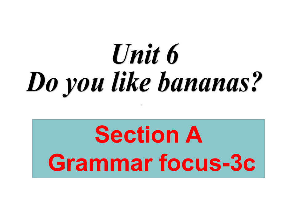 Unit 6 Section A Grammar focus-3c（ppt课件）-2022秋人教新目标版七年级上册《英语》.pptx_第1页