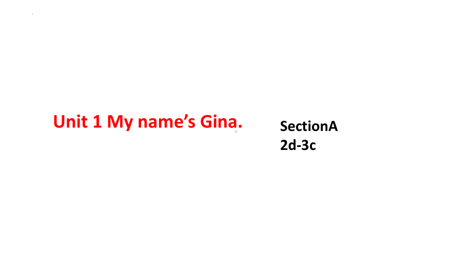 Unit 1 My name's Gina Section A (2d-3c)（ppt课件） -2022秋人教新目标版七年级上册《英语》.pptx_第1页