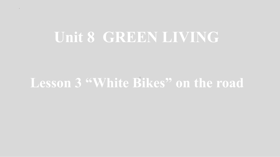 Unit 8 Green Living Lesson 3 -White Bikes- on the Road （ppt课件）-2022新北师大版（2019）《高中英语》必修第三册.pptx_第1页