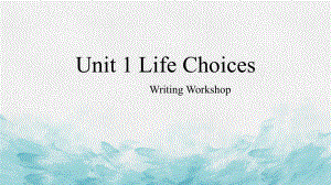 Unit 1 Life Choices Writing Workshop （ppt课件）-2022新北师大版（2019）《高中英语》必修第一册.pptx