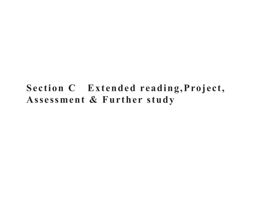 Unit 4　Section C　Extended reading,Project,Assessment & Further study 同步（ppt课件）(共40张PPT)-2022新牛津译林版（2020）《高中英语》必修第一册.pptx_第1页