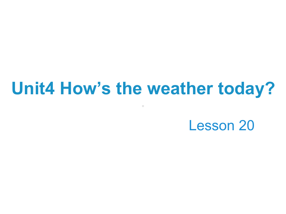 四年级英语上册Unit4How’stheweathertodayLesson20教课件.ppt--（课件中不含音视频）_第1页