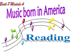 外研版高中英语选修7-Module-4《Music-Born-in-America》讲课课件.ppt--（课件中不含音视频）--（课件中不含音视频）