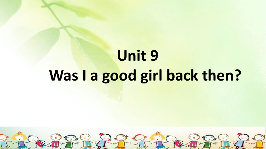 广州版英语六上：unit-9《was-i-a-good-girl-back-then》课件.ppt-(课件无音视频)_第1页