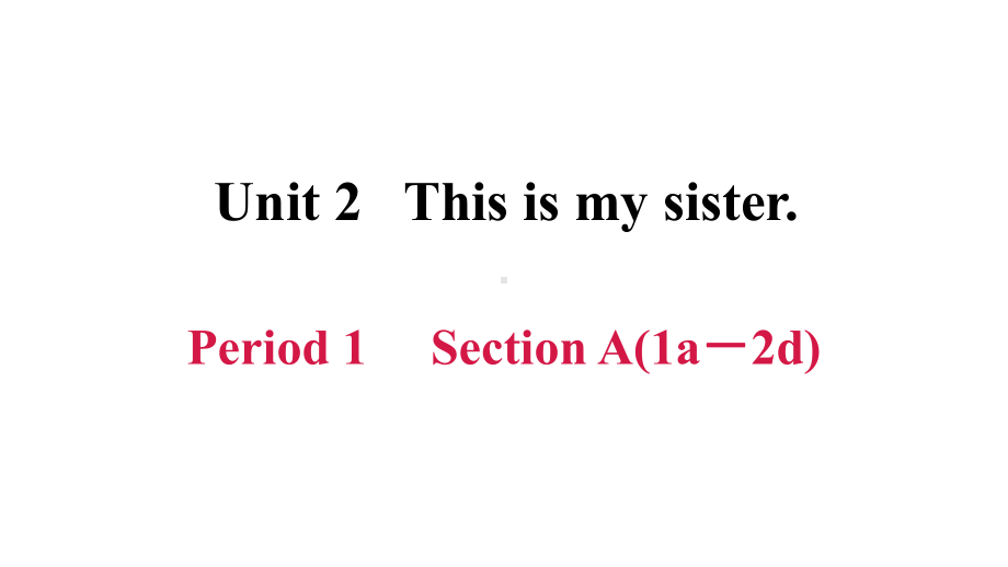 新人教版七年级上册英语-unit-2-This-is-my-sister-单元全套重点习题练习复习课件.ppt_第2页