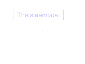 外研版高中英语必修五-Module3-The-Steamboat课件.ppt--（课件中不含音视频）--（课件中不含音视频）