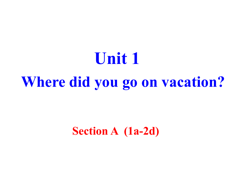 新目标Unit-1-Where-did-you-go-on-vacation-全单元教学课件--副本.pptx--（课件中不含音视频）_第1页