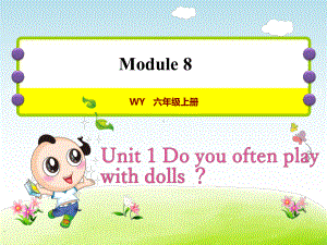 外研小学英语六年级上册Module-8Unit-1-Do-you-often-play-with-dolls授课课件.ppt--（课件中不含音视频）