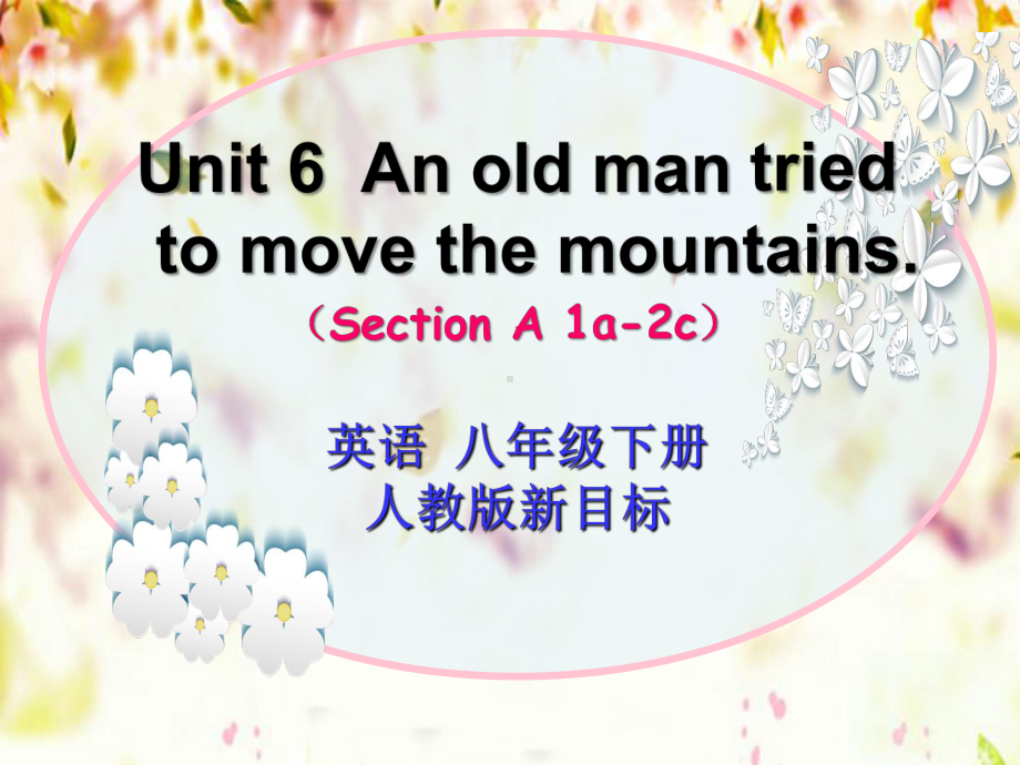 新目标人教版英语八年级下册《Unit6-An-old-man-tried-to-move-the-mountains》-Section-A-1a-2c课件.pptx--（课件中不含音视频）_第1页