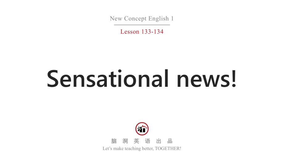 新概念英语第一册(NCE-1)Lesson-133-134-Sensational-news课件x.pptx--（课件中不含音视频）_第1页