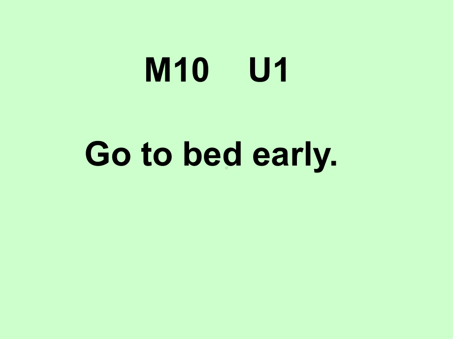 外研一起四上M10U1Go-to-bed-early课件.ppt_第1页