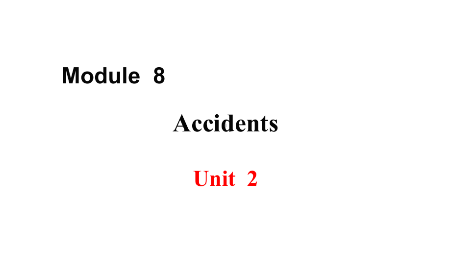 外研版英语八年级上-Module-8-Accidents-Unit-2公开课课件.ppt（无音视频素材）_第1页